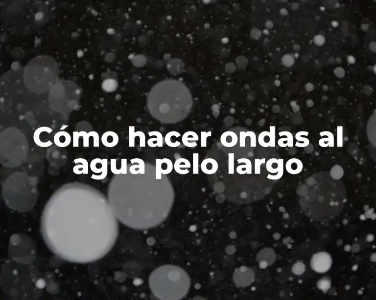 Cómo hacer ondas al agua pelo largo
