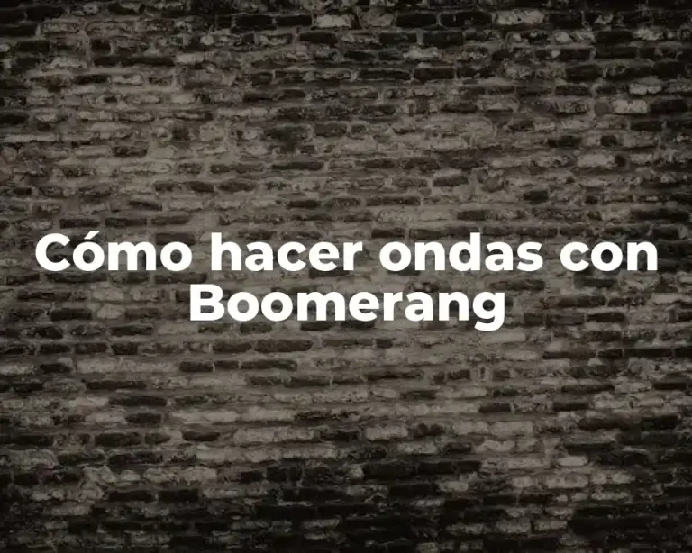 Cómo hacer ondas con Boomerang
