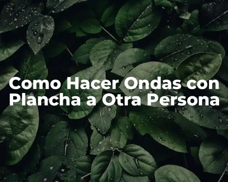Como Hacer Ondas con Plancha a Otra Persona
