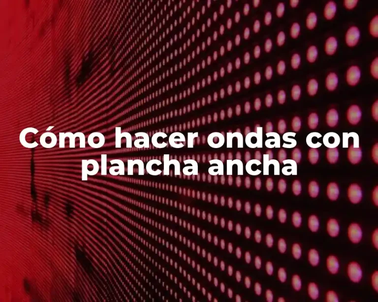 Cómo hacer ondas con plancha ancha