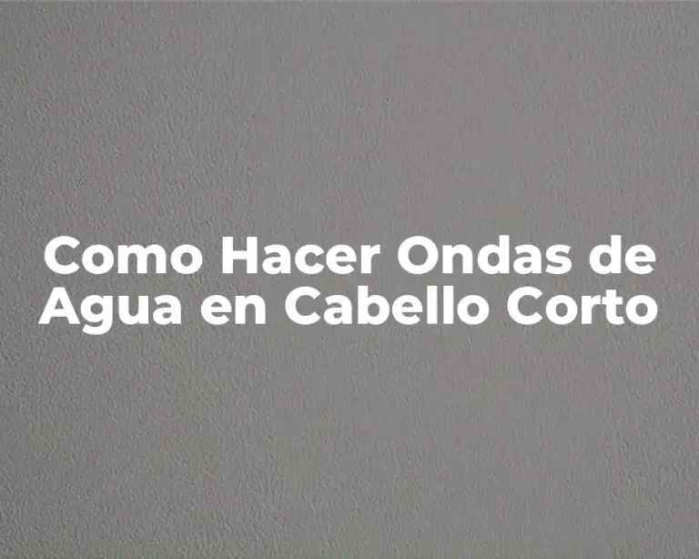 Como Hacer Ondas de Agua en Cabello Corto