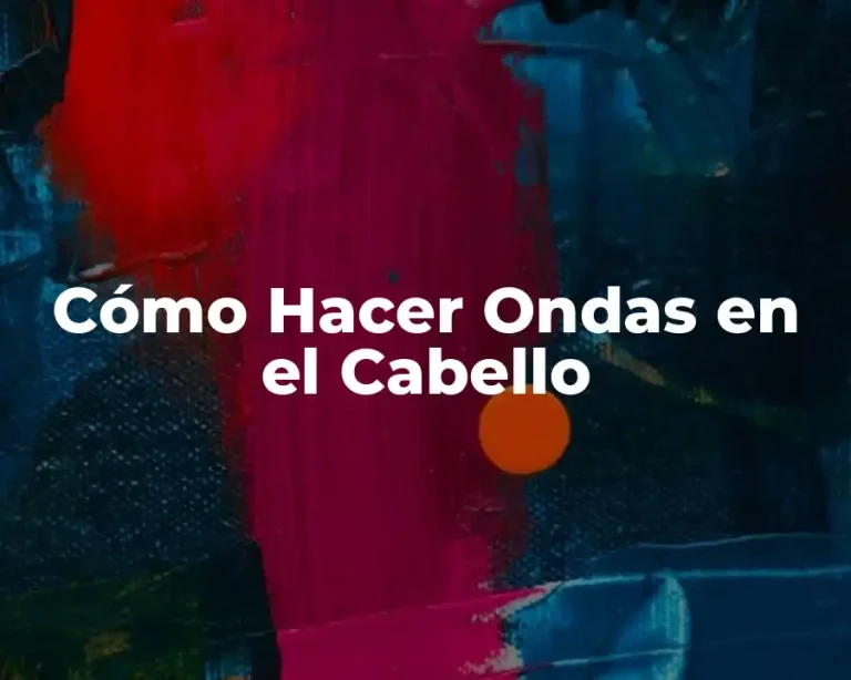 Cómo Hacer Ondas en el Cabello