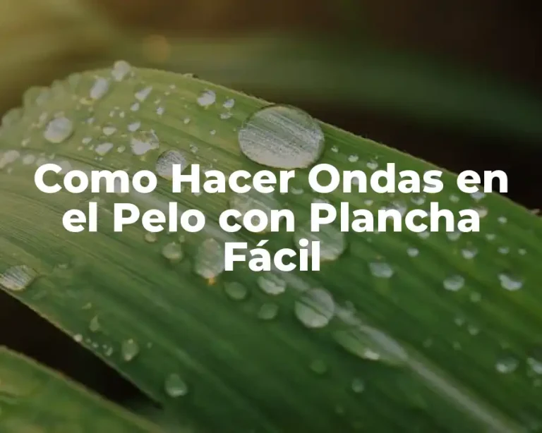 Como Hacer Ondas en el Pelo con Plancha Fácil