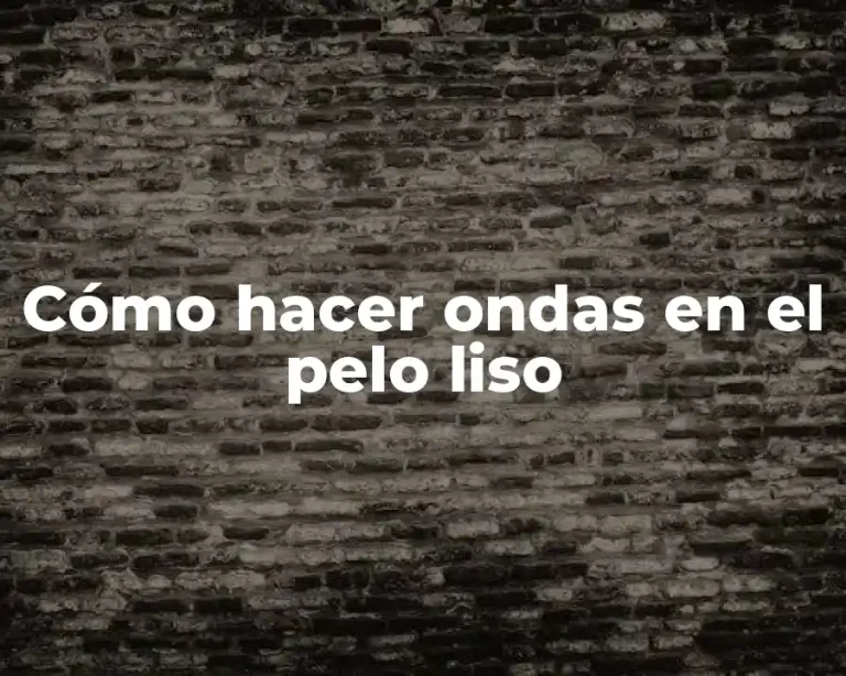 Cómo hacer ondas en el pelo liso