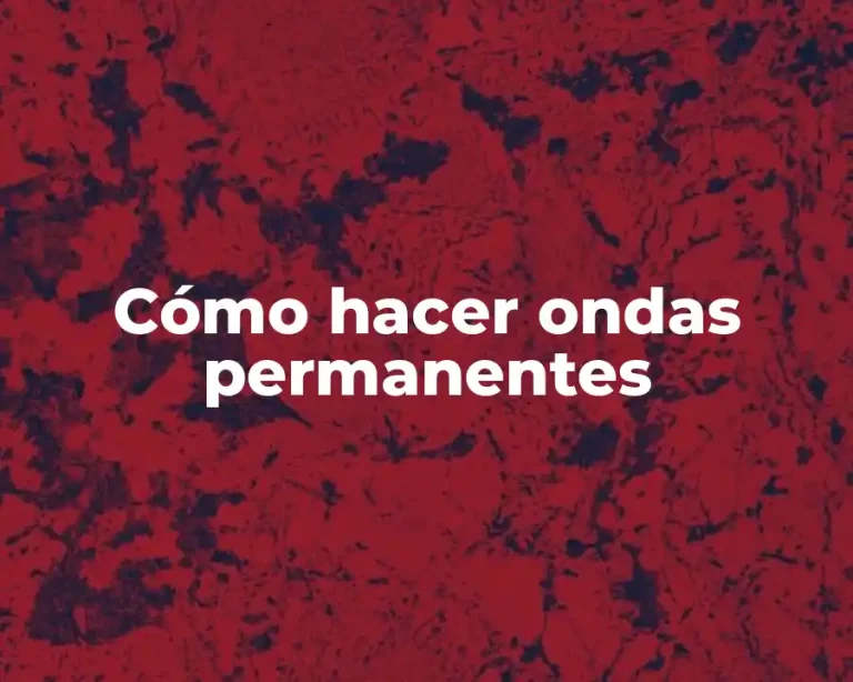 Cómo hacer ondas permanentes