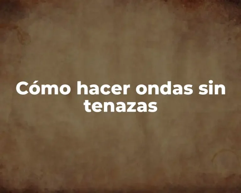 Cómo hacer ondas sin tenazas