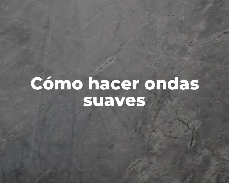 Cómo hacer ondas suaves