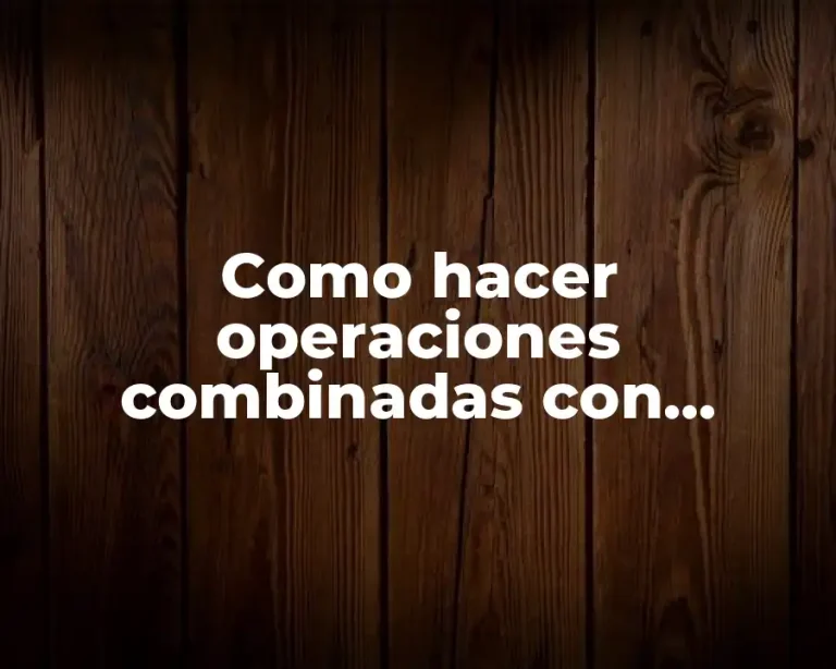 Como hacer operaciones combinadas con potencias y raices
