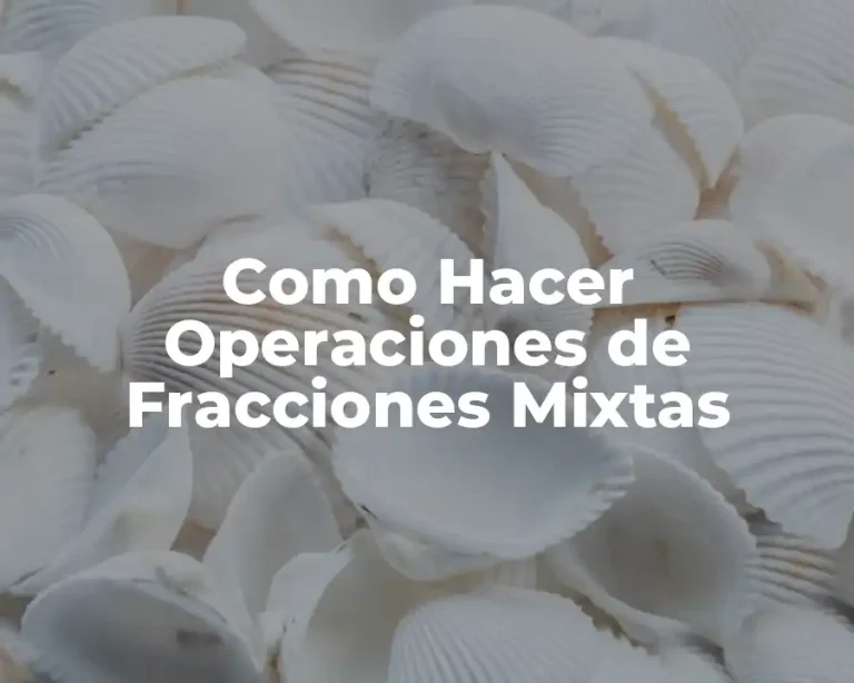 Como Hacer Operaciones de Fracciones Mixtas