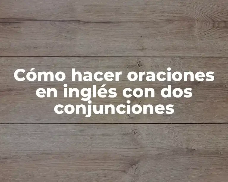 Cómo hacer oraciones en inglés con dos conjunciones