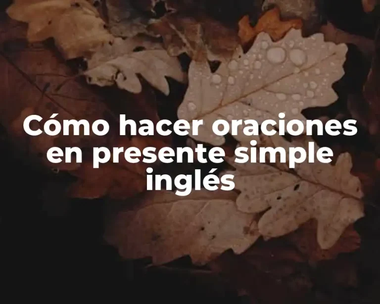 Cómo hacer oraciones en presente simple inglés