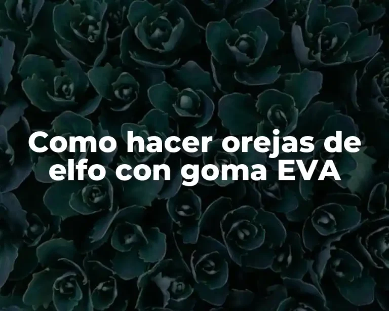 Como hacer orejas de elfo con goma EVA