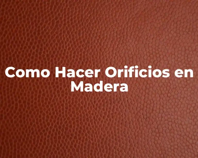 Como Hacer Orificios en Madera