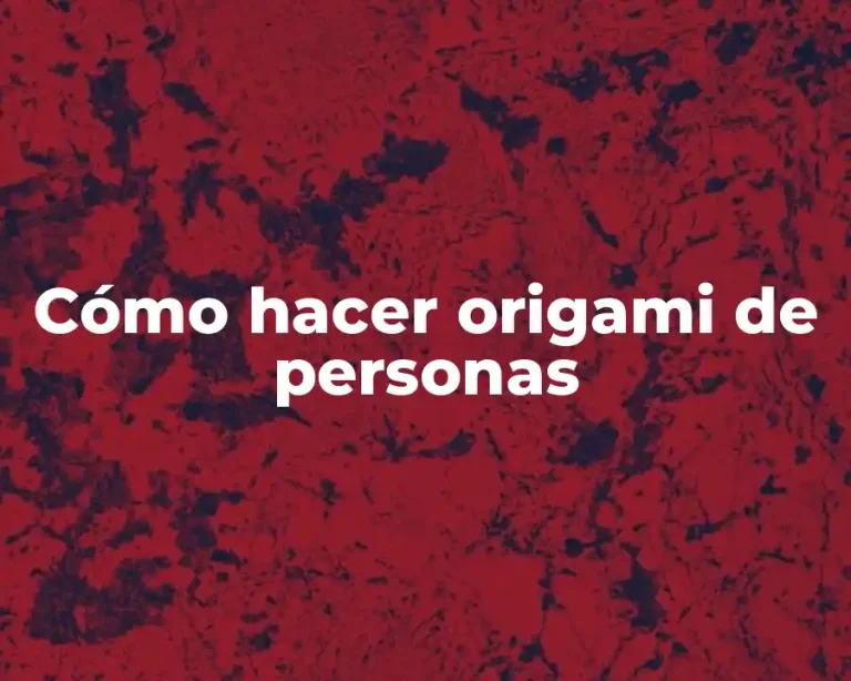 Cómo hacer origami de personas