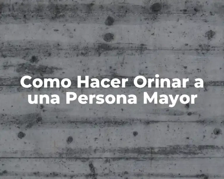 Como Hacer Orinar a una Persona Mayor
