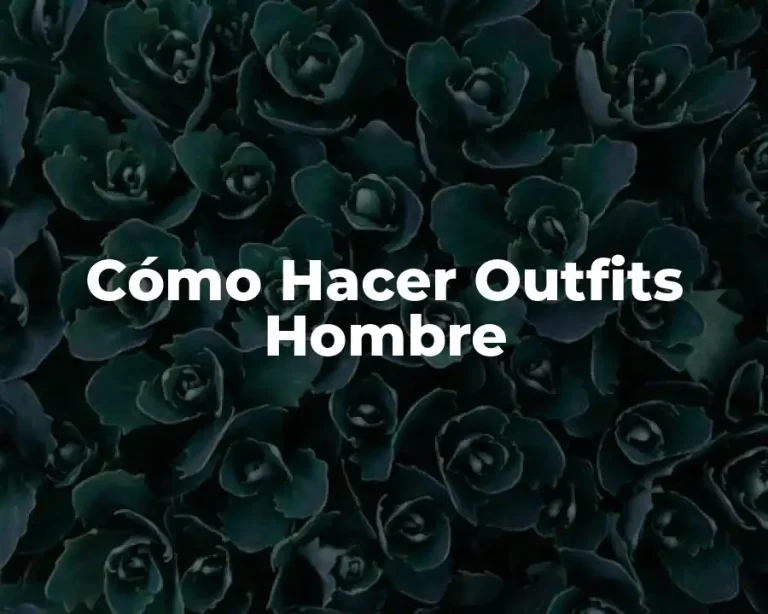 Cómo Hacer Outfits Hombre
