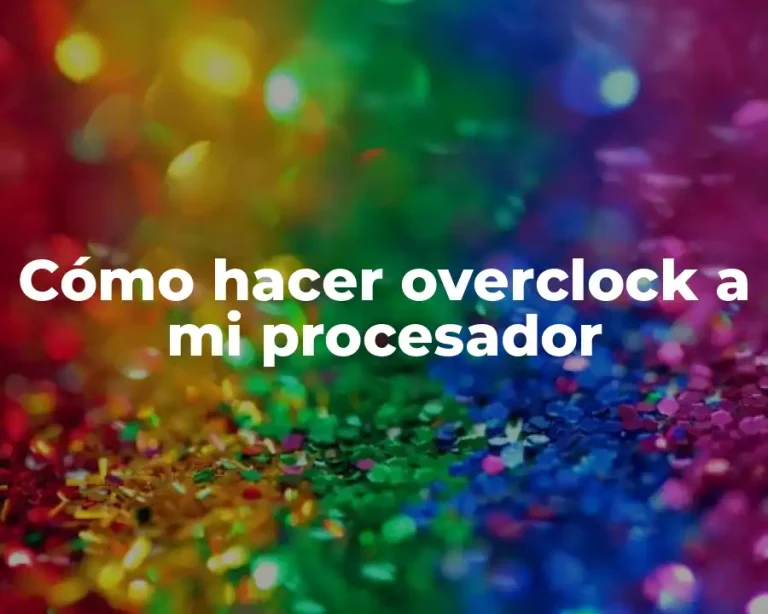 Cómo hacer overclock a mi procesador