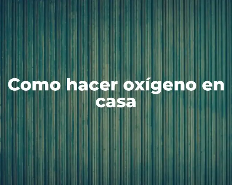 Como hacer oxígeno en casa