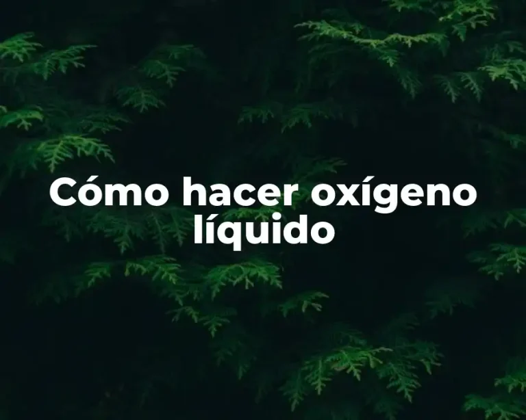 Cómo hacer oxígeno líquido
