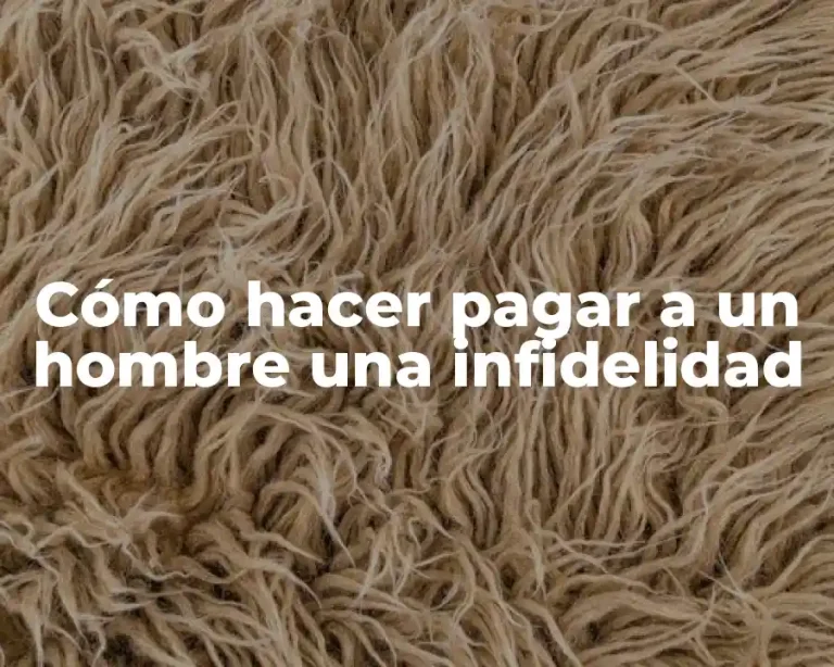 Cómo hacer pagar a un hombre una infidelidad
