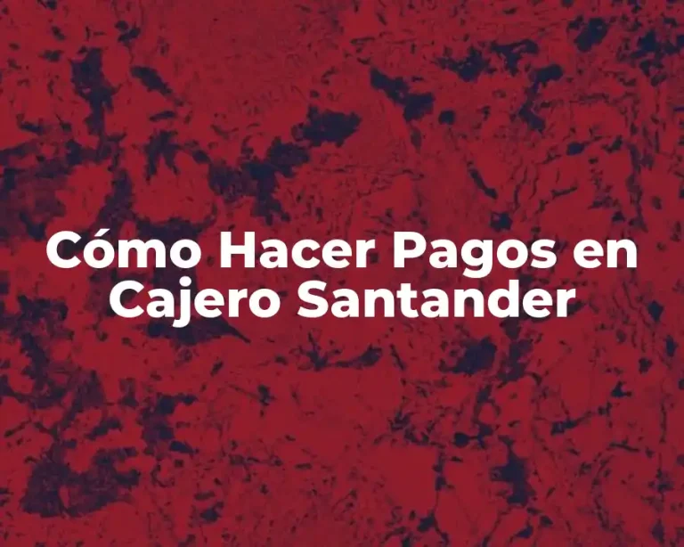 Cómo Hacer Pagos en Cajero Santander