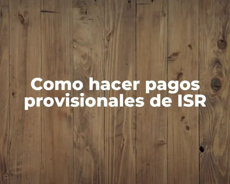 Como hacer pagos provisionales de ISR