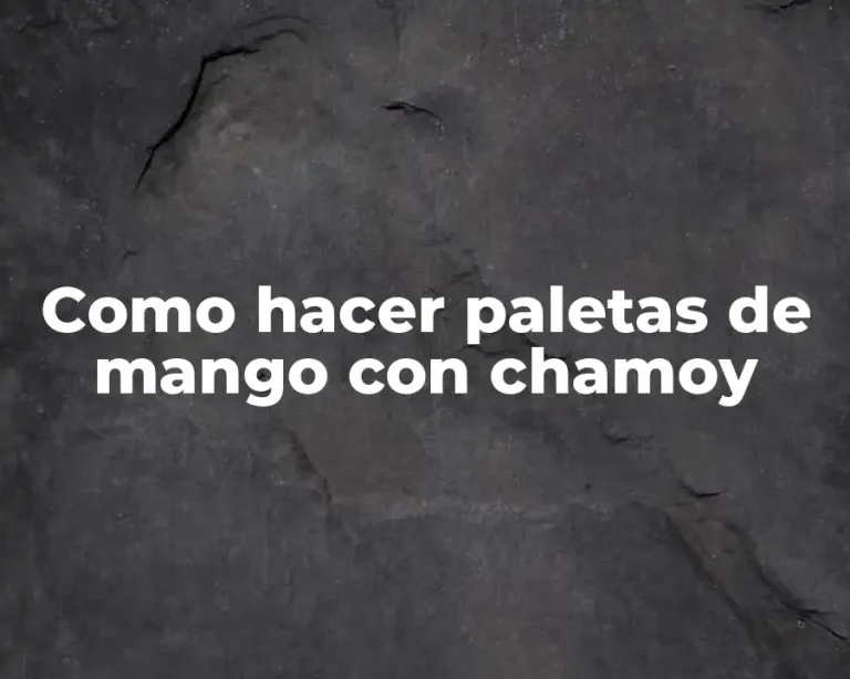 Como hacer paletas de mango con chamoy