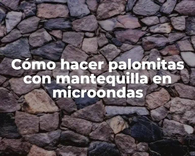 Cómo hacer palomitas con mantequilla en microondas