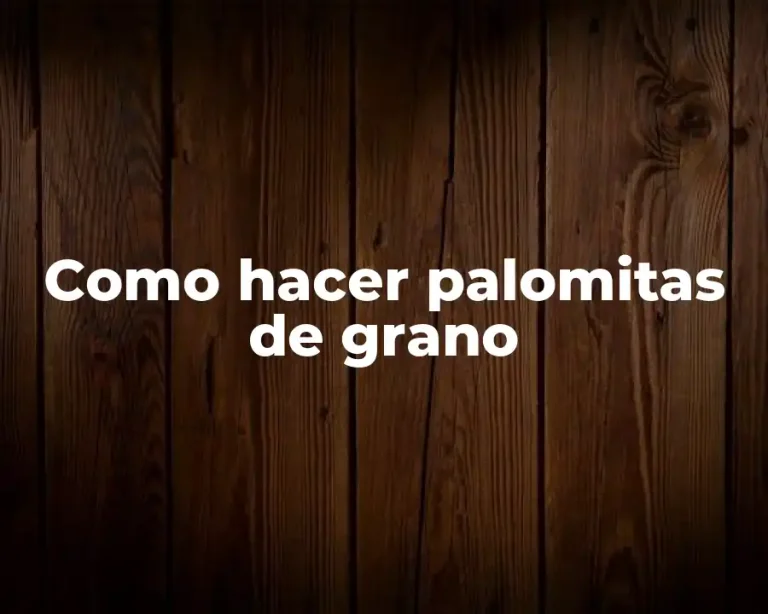 Como hacer palomitas de grano