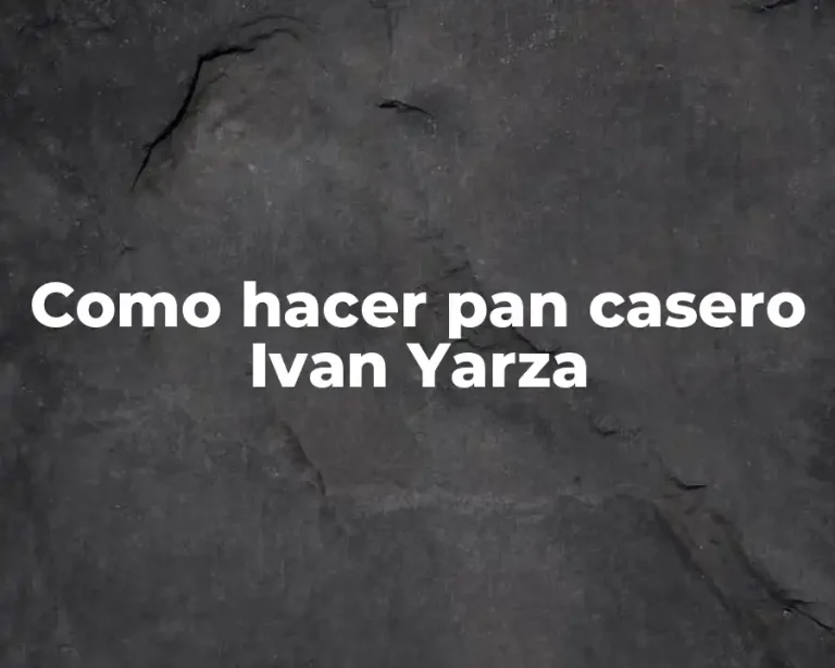 Como hacer pan casero Ivan Yarza