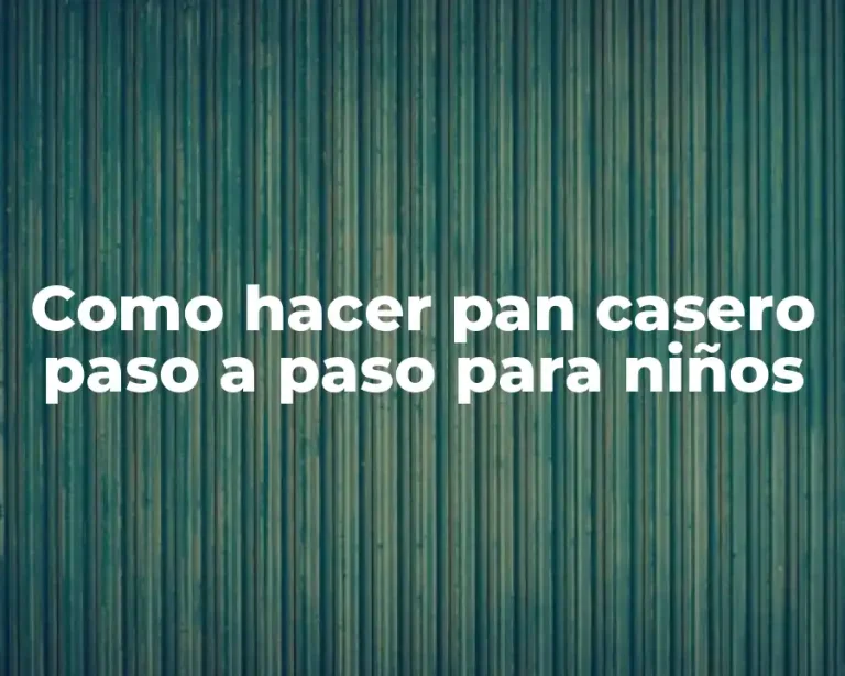 Como hacer pan casero paso a paso para niños