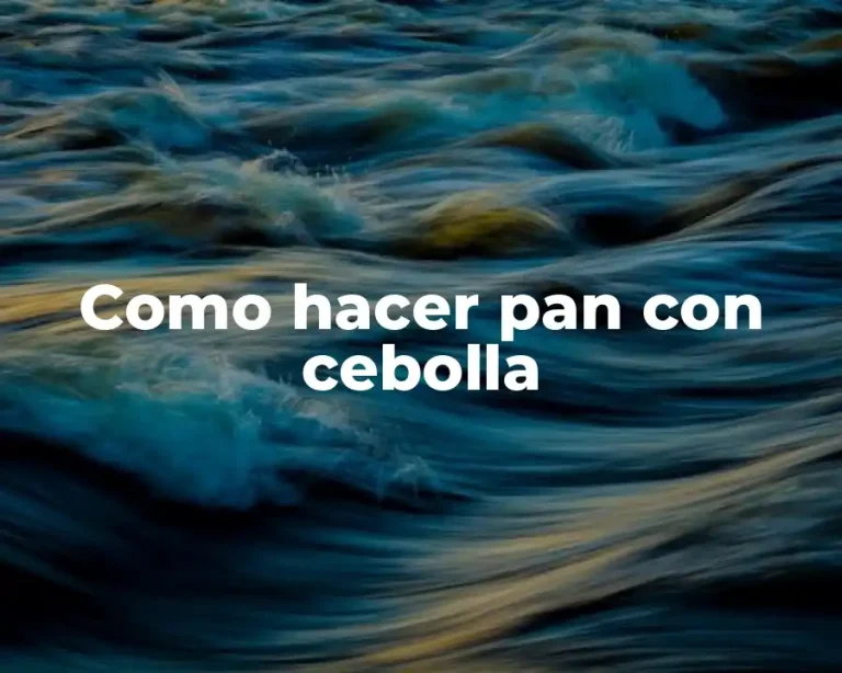 Como hacer pan con cebolla