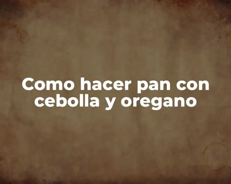 Como hacer pan con cebolla y oregano