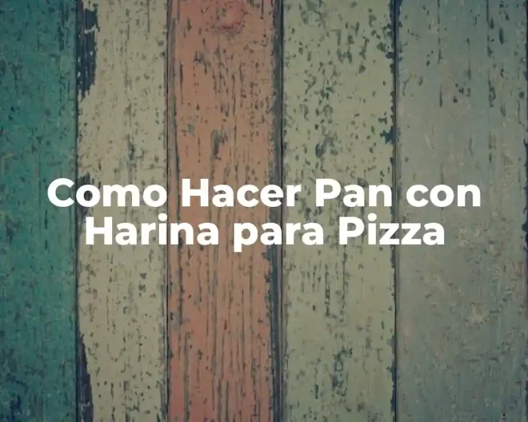 Como Hacer Pan con Harina para Pizza