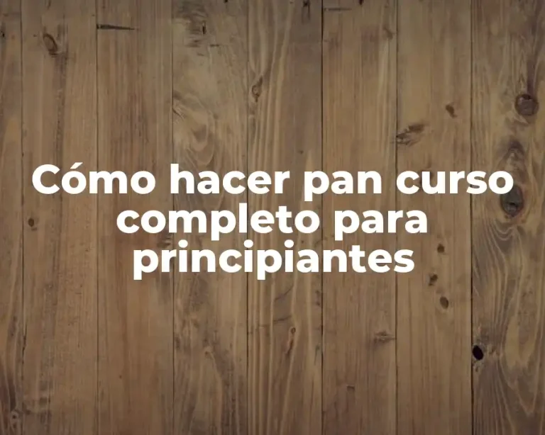 Cómo hacer pan curso completo para principiantes