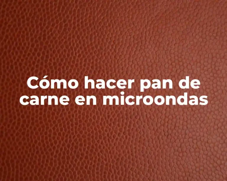 Cómo hacer pan de carne en microondas