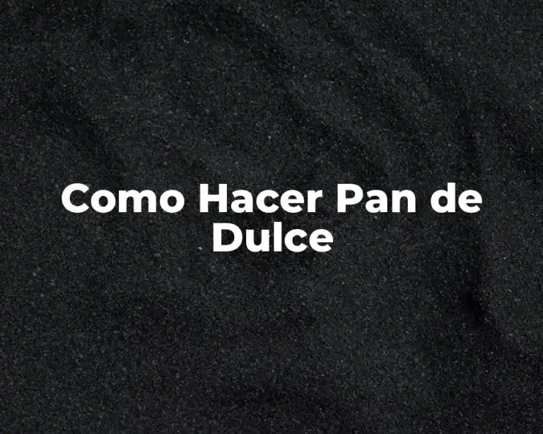Como Hacer Pan de Dulce