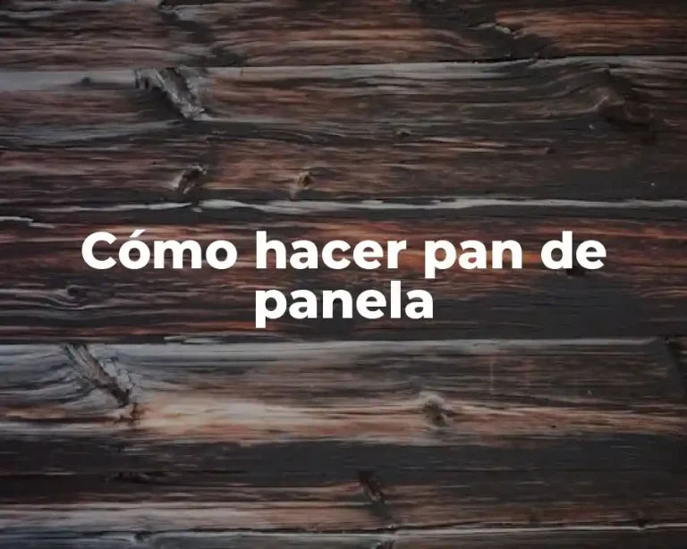 Cómo hacer pan de panela