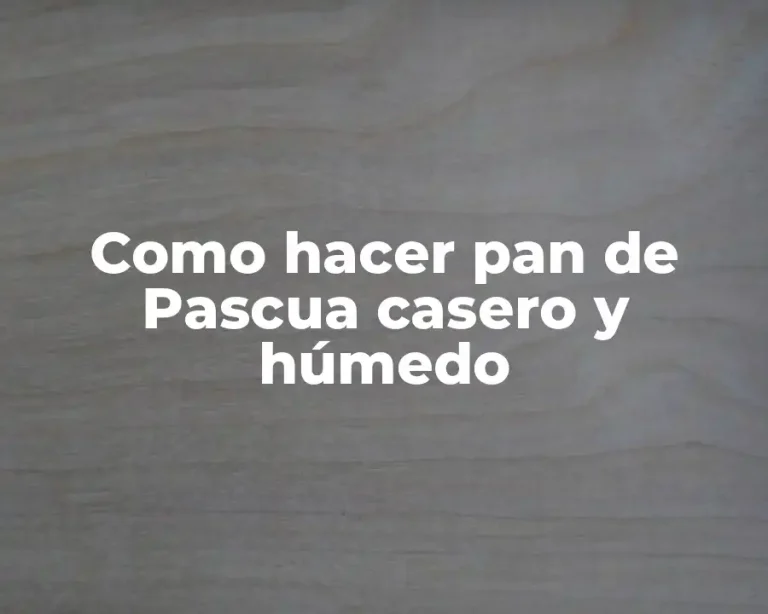 Como hacer pan de Pascua casero y húmedo