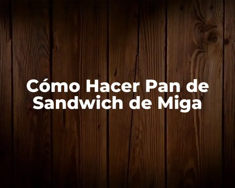 Cómo Hacer Pan de Sandwich de Miga