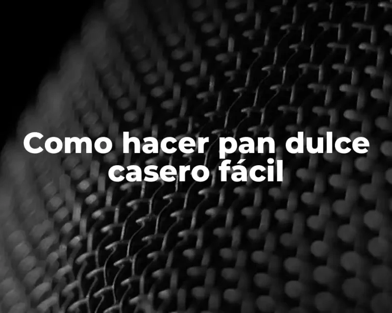 Como hacer pan dulce casero fácil