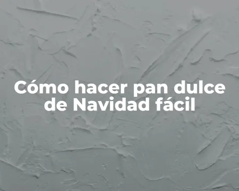 Cómo hacer pan dulce de Navidad fácil