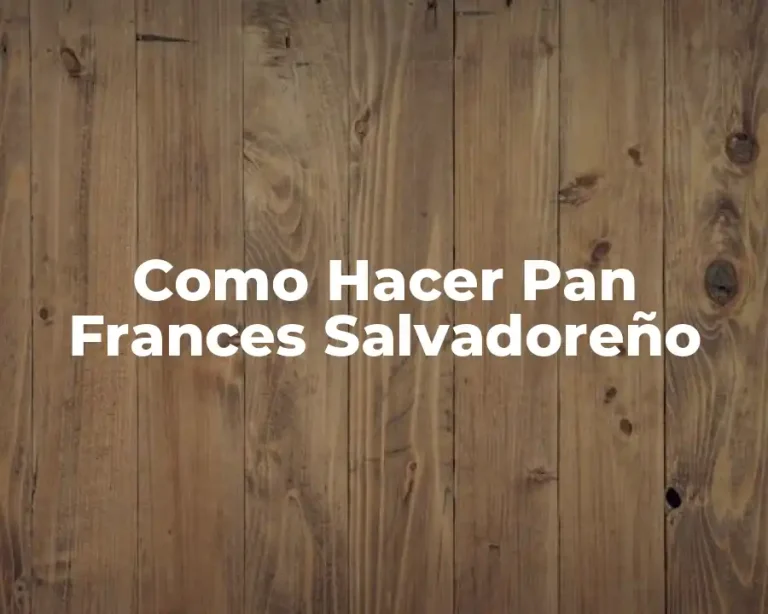 Como Hacer Pan Frances Salvadoreño