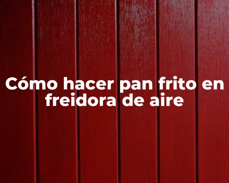 Cómo hacer pan frito en freidora de aire