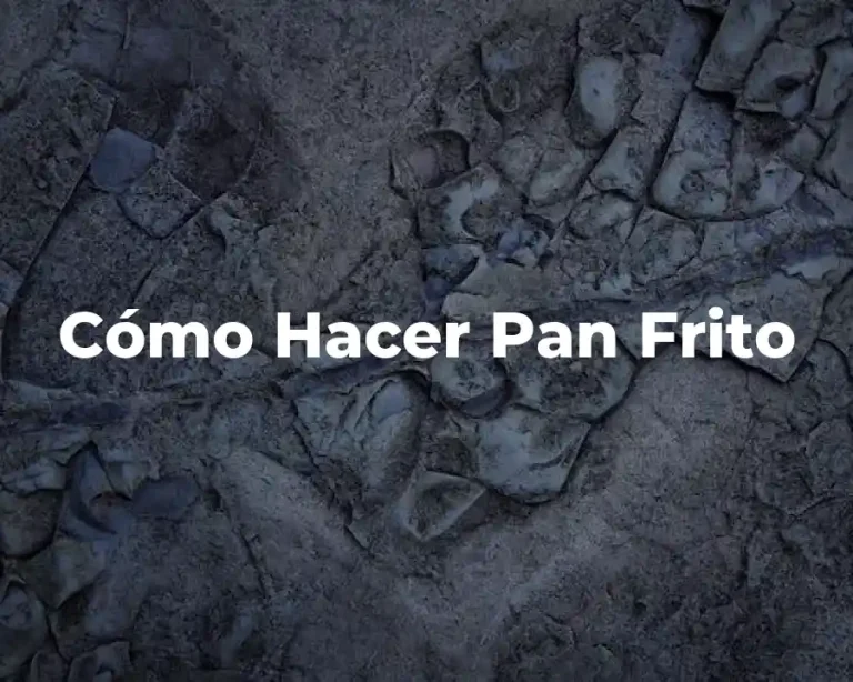 Cómo Hacer Pan Frito