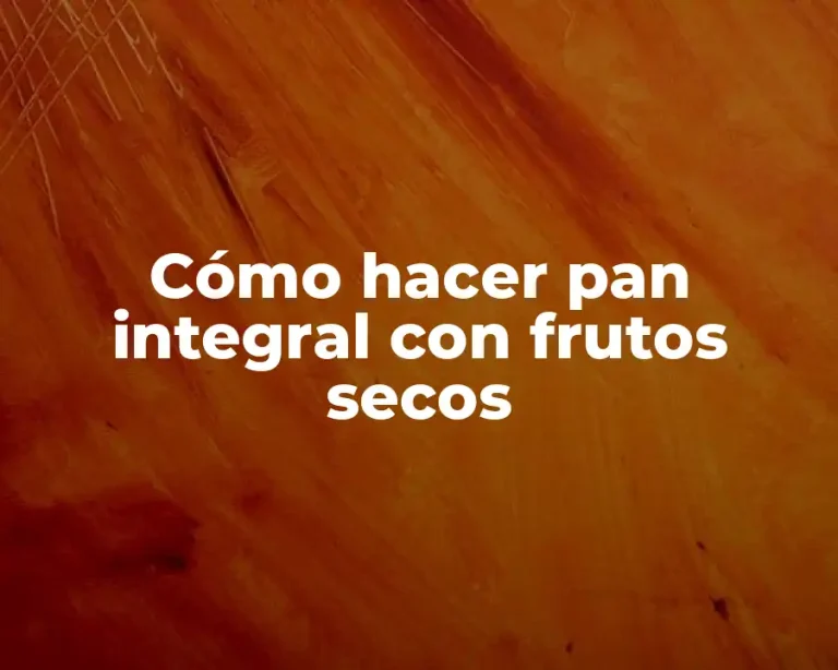 Cómo hacer pan integral con frutos secos