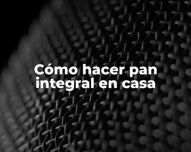 Cómo hacer pan integral en casa