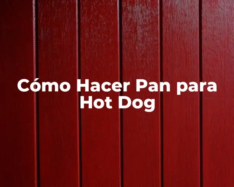 Cómo Hacer Pan para Hot Dog