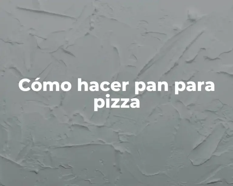 Cómo hacer pan para pizza