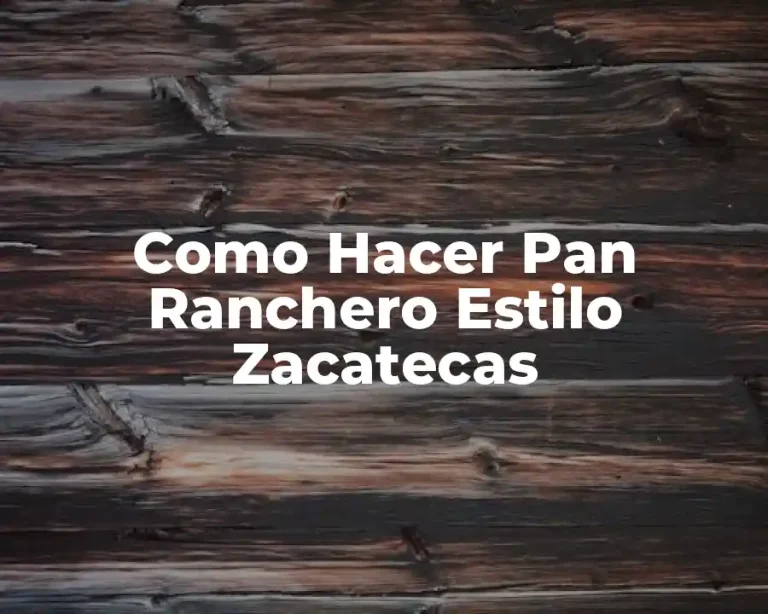 Como Hacer Pan Ranchero Estilo Zacatecas